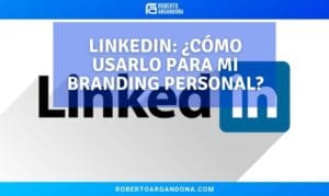 LinkedIn Cómo usarlo para mi Branding Personal