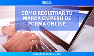 Registro de marcas en Perú Guía online para inscribir tu marca desde el extranjero