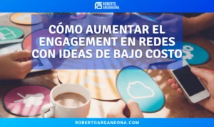Cómo Aumentar el Engagement en Redes Sociales con Ideas de Bajo Costo