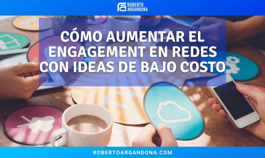 Cómo Aumentar el Engagement en Redes Sociales con Ideas de Bajo Costo