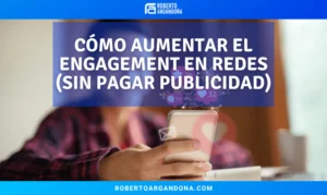 Qué es y Cómo aumentar el Engagement en Redes Sociales (Sin Pagar Publicidad)
