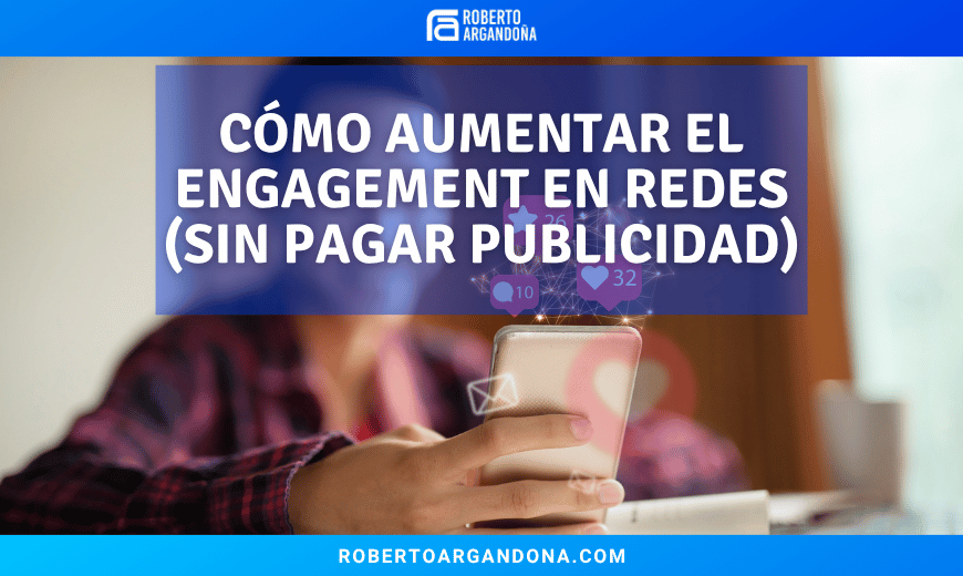 Qué es y Cómo aumentar el Engagement en Redes Sociales (Sin Pagar Publicidad)