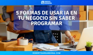 5 Formas de Usar Inteligencia Artificial sin Saber Programar