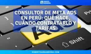 Consultor de Meta Ads en Perú qué hace, cuándo contratarlo y tarifas