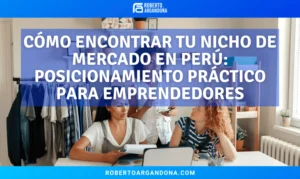 Roberto Argandoña - Consultor de Marketing Digital 19 Cómo encontrar tu nicho de mercado en Perú: posicionamiento práctico para emprendedores