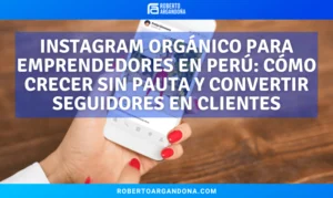 Instagram orgánico para emprendedores en Perú: cómo crecer sin pauta y convertir seguidores en clientes
