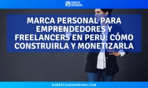 Roberto Argandoña - Consultor de Marketing Digital 20 Marca personal para emprendedores y freelancers en Perú: cómo construirla y monetizarla