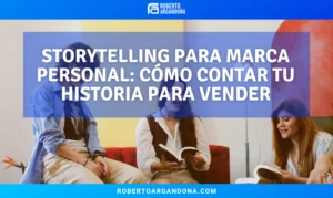 Roberto Argandoña - Consultor de Marketing Digital 20 Storytelling para marca personal: cómo contar tu historia para vender