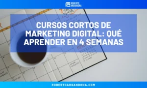 Consultoría Digital 6 Cursos cortos de marketing digital: qué aprender en 4 semanas