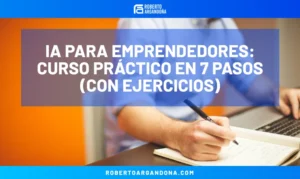 Roberto Argandoña - Consultor de Marketing Digital 19 IA para emprendedores: curso práctico en 7 pasos (con ejercicios)
