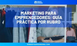 Roberto Argandoña - Consultor de Marketing Digital 20 Marketing para emprendedores: guía práctica por rubro